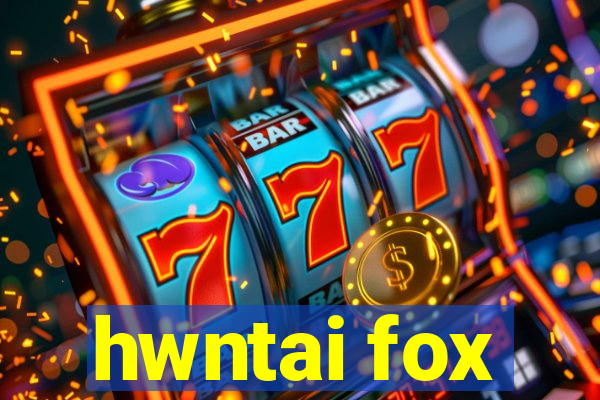 hwntai fox